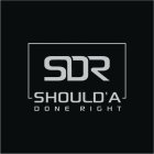 SDR SHOULD'A DONE RIGHT