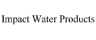 IMPACT WATER PRODUCTS