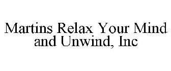 MARTINS RELAX YOUR MIND AND UNWIND, INC