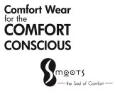 COMFORT WEAR FOR THE COMFORT CONSCIOUS SMOOTS THE SOUL OF COMFORT