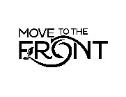 MOVE TO THE FRONT