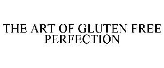 THE ART OF GLUTEN FREE PERFECTION