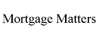 MORTGAGE MATTERS