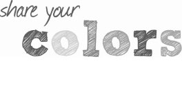SHARE YOUR COLORS