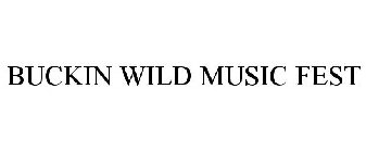 BUCKIN WILD MUSIC FEST