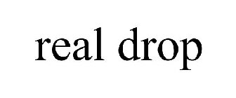 REAL DROP