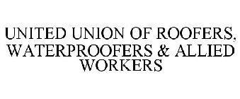 UNITED UNION OF ROOFERS, WATERPROOFERS & ALLIED WORKERS