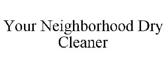 YOUR NEIGHBORHOOD DRY CLEANER