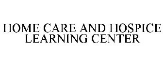 HOME CARE AND HOSPICE LEARNING CENTER