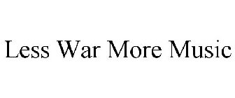 LESS WAR MORE MUSIC