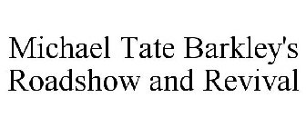 MICHAEL TATE BARKLEY'S ROADSHOW AND REVIVAL