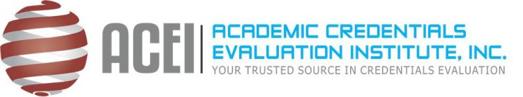 ACEI ACADEMIC EVALUATION INSTITUTE, INC. YOUR TRUSTED SOURCE IN CREDENTIALS EVALUATION