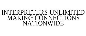 INTERPRETERS UNLIMITED MAKING CONNECTIONS NATIONWIDE