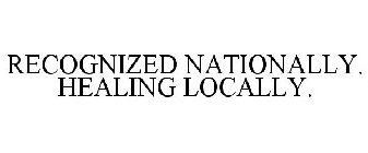 RECOGNIZED NATIONALLY. HEALING LOCALLY.