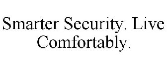 SMARTER SECURITY. LIVE COMFORTABLY.