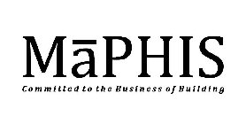 MAPHIS COMMITTED TO THE BUSINESS OF BUILDING