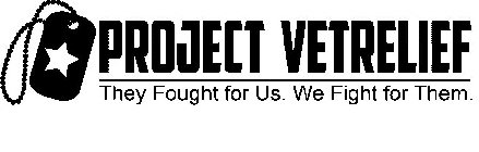 PROJECT VETRELIEF THEY FOUGHT FOR US. WE FIGHT FOR THEM.