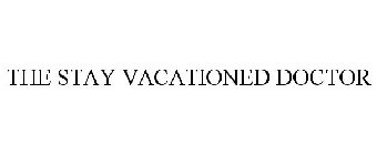 THE STAY VACATIONED DOCTOR