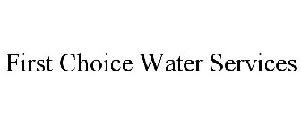 FIRST CHOICE WATER SERVICES