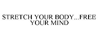 STRETCH YOUR BODY...FREE YOUR MIND