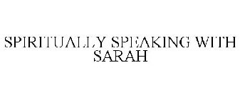 SPIRITUALLY SPEAKING WITH SARAH