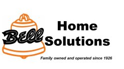 BELL HOME SOLUTIONS FAMILY OWNED AND OPERATED SINCE 1926