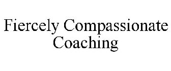 FIERCELY COMPASSIONATE COACHING