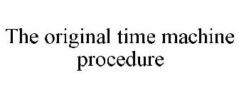 THE ORIGINAL TIME MACHINE PROCEDURE