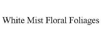 WHITE MIST FLORAL FOLIAGES