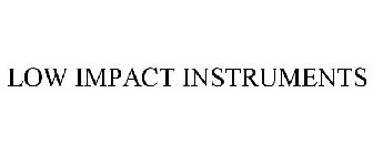 LOW IMPACT INSTRUMENTS