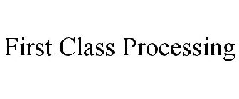 FIRST CLASS PROCESSING