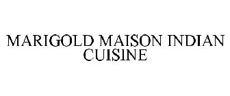 MARIGOLD MAISON INDIAN CUISINE