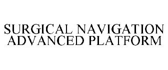 SURGICAL NAVIGATION ADVANCED PLATFORM