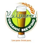 HOLLYWOOD ORGANIC BREWING CO. LIVE PURE. DRINK PURE.