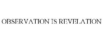 OBSERVATION IS REVELATION