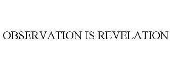 OBSERVATION IS REVELATION