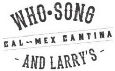 WHO · SONG - AND LARRY'S - CAL-MEX CANTINA