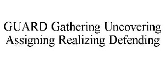 GUARD GATHERING UNCOVERING ASSIGNING REALIZING DEFENDING