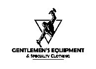 GENTLEMEN'S EQUIPMENT & SPECIALTY CLOTHING