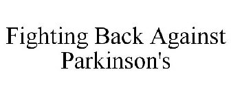 FIGHTING BACK AGAINST PARKINSON'S