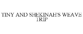 TINY AND SHEKINAH'S WEAVE TRIP