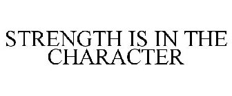 STRENGTH IS IN THE CHARACTER