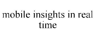 MOBILE INSIGHTS IN REAL TIME