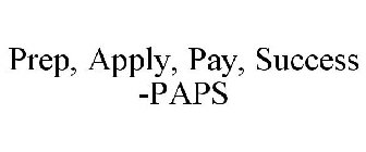 PREP, APPLY, PAY, SUCCESS -PAPS