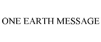 ONE EARTH MESSAGE