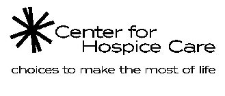 CENTER FOR HOSPICE CARE CHOICES TO MAKE THE MOST OF LIFE
