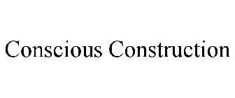 CONSCIOUS CONSTRUCTION