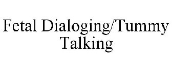 FETAL DIALOGING/TUMMY TALKING