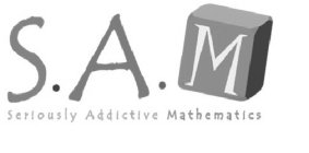 S.A.M SERIOUSLY ADDICTIVE MATHEMATICS