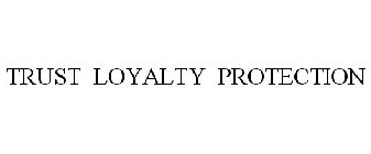 TRUST LOYALTY PROTECTION